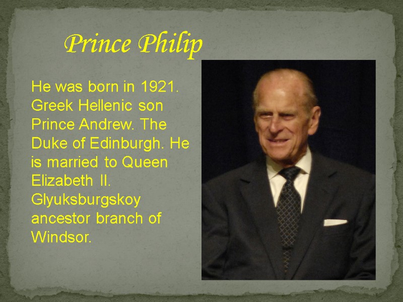 Prince Philip He was born in 1921. Greek Hellenic son Prince Andrew. The Duke
